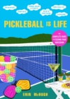 Pickleball Is Life : The Complete Guide to Feeding Your Obsession - eBook