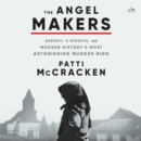 The Angel Makers : Arsenic, a Midwife, and Modern History's Most Astonishing Murder Ring - eAudiobook