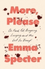 More, Please : On Food, Fat, Bingeing, Longing, and the Lust for "Enough" - Book