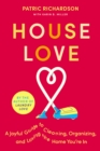 House Love : A Joyful Guide to Cleaning, Organizing, and Loving the Home You're In - eBook