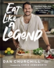 Eat Like a Legend : Delicious, Super Easy Recipes to Perform at Your Peak - Book