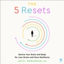 The 5 Resets : Rewire Your Brain and Body for Less Stress and More Resilience - eAudiobook