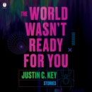 The World Wasn't Ready for You : Stories - eAudiobook