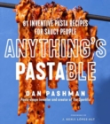 Anything's Pastable : 81 Inventive Pasta Recipes for Saucy People - Book