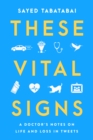 These Vital Signs : A Doctor's Notes on Life and Loss in Tweets - eBook