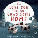 I'll Love You Till the Cows Come Home Padded - Book