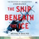 The Ship Beneath the Ice : The Discovery of Shackleton's Endurance - eAudiobook