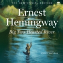 Big Two-Hearted River : The Centennial Edition - eAudiobook