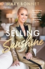 Selling Sunshine : Surviving Teenage Motherhood, Thriving in Luxury Real Estate, and Finally Finding My Voice - Book