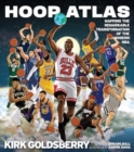 Hoop Atlas : Mapping the Remarkable Transformation of the Modern NBA - Book