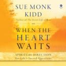 When the Heart Waits : Spiritual Direction for Life's Sacred Questions - eAudiobook