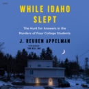 While Idaho Slept : The Hunt for Answers in the Murders of Four College Students - eAudiobook