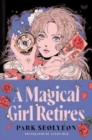 A Magical Girl Retires : A Novel - Book
