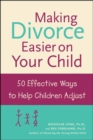 Making Divorce Easier on Your Child: 50 Effective Ways to Help Children Adjust - eBook