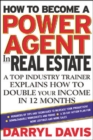 How To Become a Power Agent in Real Estate : A Top Industry Trainer Explains How to Double Your Income in 12 Months - eBook