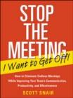 Stop the Meeting I Want to Get Off!: How to Eliminate Endless Meetings While Improving Your Team's Communication, Productivity, and Effectiveness : How to Eliminate Endless Meetings While Improving Yo - eBook