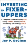 Investing in Fixer-Uppers : A Complete Guide to Buying Low, Fixing Smart, Adding Value, and Selling (or Renting) High - eBook