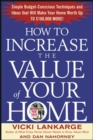 How to Increase the Value of Your Home: Simple, Budget-Conscious Techniques and Ideas That Will Make Your Home Worth Up to $100,000 More! - eBook