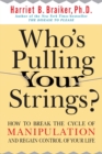 Who's Pulling Your Strings?: How to Break the Cycle of Manipulation and Regain Control of Your Life - Book