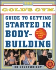 The Gold's Gym Guide to Getting Started in Bodybuilding - eBook