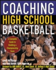Coaching High School Basketball : A Complete Guide to Building a Championship Team - eBook