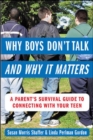 Why Boys Don't Talk--and Why It Matters : A Parent's Survival Guide to Connecting with Your Teen - eBook