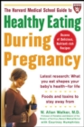 The Harvard Medical School Guide to Healthy Eating During Pregnancy - eBook