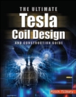 The ULTIMATE Tesla Coil Design and Construction Guide - Book