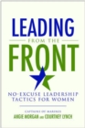 Leading from the Front: No-Excuse Leadership Tactics for Women - eBook