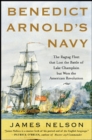 Benedict Arnold's Navy : The Ragtag Fleet That Lost the Battle of Lake Champlain but Won the American Revolution - eBook