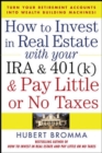 How to Invest in Real Estate With Your IRA and 401K & Pay Little or No Taxes - eBook