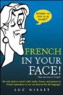 French In Your Face! : 1,001 Smiles, Frowns, Laughs, and Gestures to get your point across in French - eBook