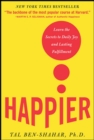 Happier : Learn the Secrets to Daily Joy and Lasting Fulfillment - eBook