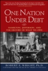 One Nation Under Debt: Hamilton, Jefferson, and the History of What We Owe - eBook