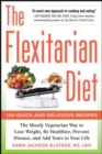 The Flexitarian Diet: The Mostly Vegetarian Way to Lose Weight, Be Healthier, Prevent Disease, and Add Years to Your Life : The Mostly Vegetarian Way to Lose Weight, Be Healthier, Prevent Disease, and - eBook
