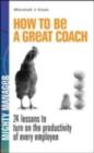 How to Be a Great Coach: 24 Lessons for Turning on the Productivity of Every Employee - eBook
