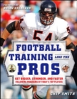 Football Training Like the Pros : Get Bigger, Stronger, and Faster Following the Programs of Today's Top Players - eBook