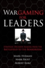 Wargaming for Leaders: Strategic Decision Making from the Battlefield to the Boardroom - Book