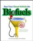 Run Your Diesel Vehicle on Biofuels: A Do-It-Yourself Manual : A Do-It-Yourself Manual - eBook