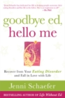Goodbye Ed, Hello Me: Recover from Your Eating Disorder and Fall in Love with Life - Book