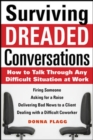 Surviving Dreaded Conversations: How to Talk Through Any Difficult Situation at Work - eBook