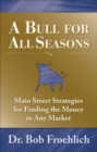 A Bull for All Seasons: Main Street Strategies for Finding the Money in Any Market - eBook