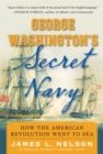 George Washington's Secret Navy : How the American Revolution Went to Sea - eBook