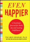 Even Happier: A Gratitude Journal for Daily Joy and Lasting Fulfillment - eBook