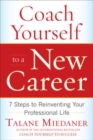 Coach Yourself to a New Career: 7 Steps to Reinventing Your Professional Life - eBook