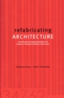 refabricating ARCHITECTURE : How Manufacturing Methodologies are Poised to Transform Building Construction - eBook