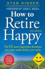 How to Retire Happy: The 12 Most Important Decisions You Must Make Before You Retire, Third Edition - eBook
