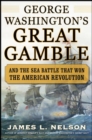 George Washington's Great Gamble : And the Sea Battle That Won the American Revolution - eBook