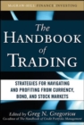 The Handbook of Trading: Strategies for Navigating and Profiting from Currency, Bond, and Stock Markets - eBook