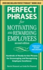 Perfect Phrases for Motivating and Rewarding Employees, Second Edition : Hundreds of Ready-to-Use Phrases for Encouraging and Recognizing Employee Excellence - eBook